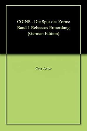 COINS - Die Spur des Zorns: Band 1 Rebeccas Ermordung (German Edition ...