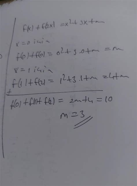 f, gerçel sayılarda tanımlı fonksiyondur. f(x) + f(2x)=x² + 3x + m f(0) + f(1) + f(2)= 10 ...
