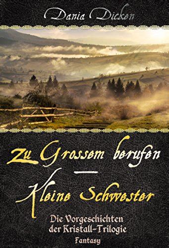 Zu Großem berufen / Kleine Schwester: Vorgeschichten (Kristall Trilogie ...