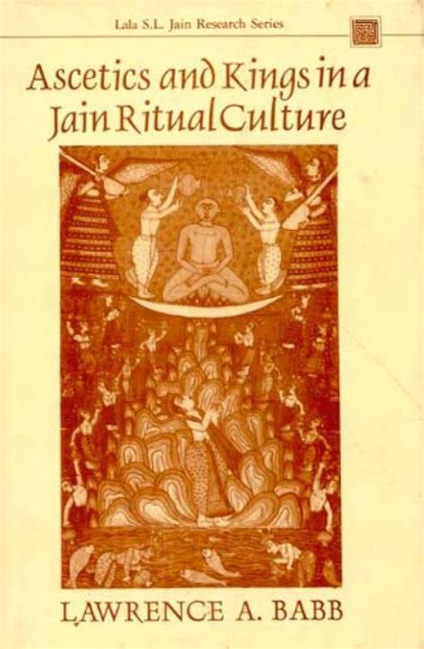 Ascetics and Kings in a Jain Ritual Culture: Foreword by Satyaranjan B