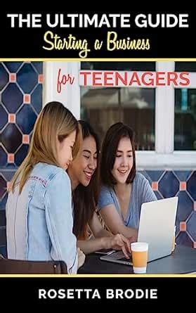 The Ultimate Guide to Start a Business for Teenagers eBook : Brodie ...
