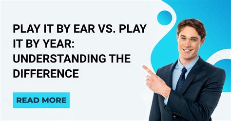 Play It by Ear vs. Play It by Year: Understanding the Difference ...