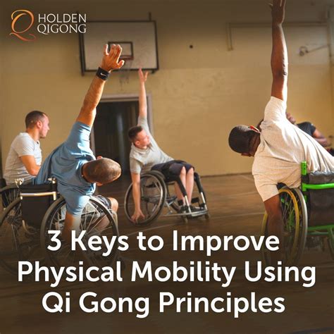 3 keys to improve physical mobility using qi gong principles – Artofit
