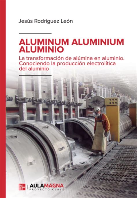 Aluminum Aluminium Aluminio La Transformacion De Alumina En Aluminio ...