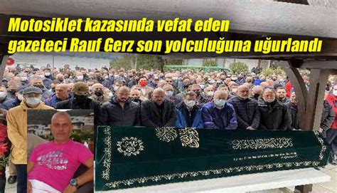 Motosiklet kazasında hayatını kaybeden gazeteci Rauf Gerz son ...