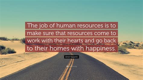 Amit Kalantri Quote: “The job of human resources is to make sure that resources come to work ...