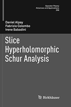Buy Slice Hyperholomorphic Schur Analysis: 256 (Operator Theory ...