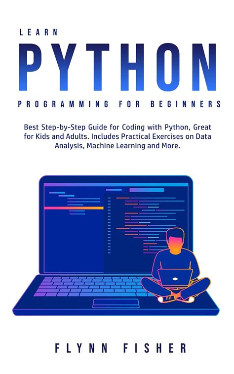 Learn Python Programming for Beginners: The Best Step-by-Step Guide for ...