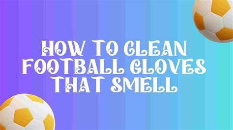 How to Clean Football Gloves That Smell Football gloves are an ...