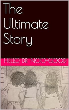 The Ultimate Story (Hello Dr. Noo-good Book 1) eBook : Gudger, Michael ...