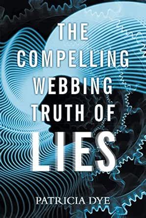 The Compelling Webbing Truth of Lies eBook : Dye,Patricia: Amazon.in ...