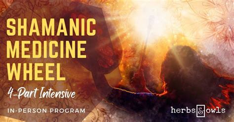 Shamanic Medicine Wheel 4-Part Intensive, Herbs & Owls, Jupiter ...
