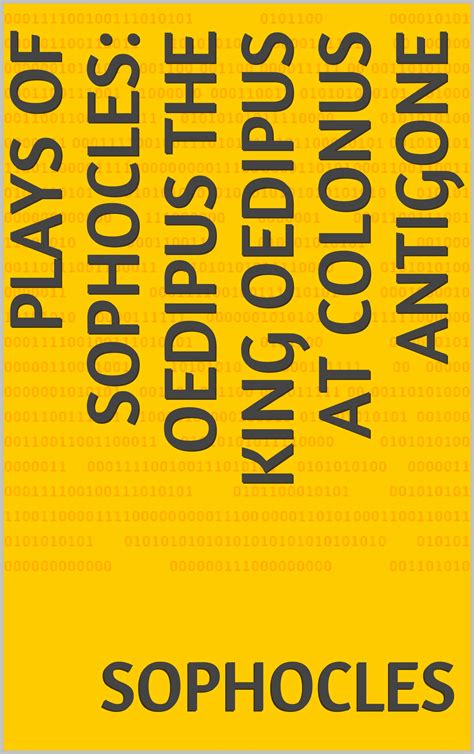 Plays of Sophocles: Oedipus the King Oedipus at Colonus Antigone by ...