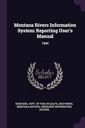 Montana Rivers Information System: Reporting User's Manual: 1994 ...