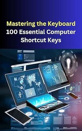 Mastering the Keyboard: 100 Essential Computer Shortcut Keys eBook ...