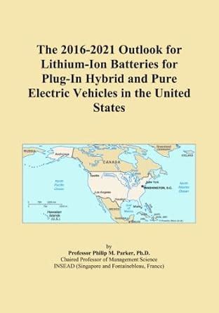 The 2016-2021 Outlook for Lithium-Ion Batteries for Plug-In Hybrid and ...