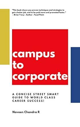 CAMPUS TO CORPORATE: A CONCISE STREET SMART GUIDE TO WORLD CLASS CAREER ...