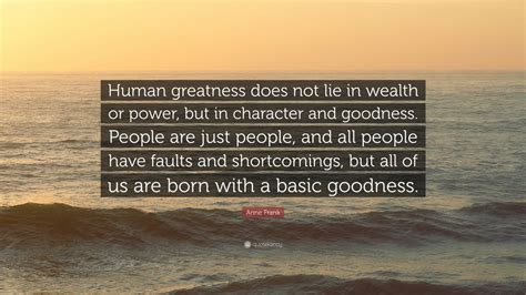 Anne Frank Quote: “Human greatness does not lie in wealth or power, but ...