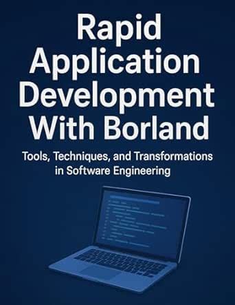 Rapid Application Development With Borland: Tools, Techniques, and ...