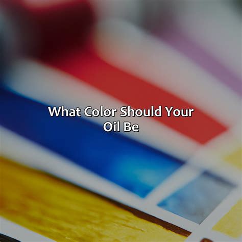 What Color Should Your Oil Be - colorscombo.com