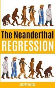 The Neanderthal Regression: Buy The Neanderthal Regression by Weiss ...