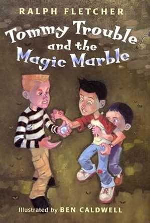 Tommy Trouble and the Magic Marble : Fletcher, Ralph, Caldwell, Ben ...