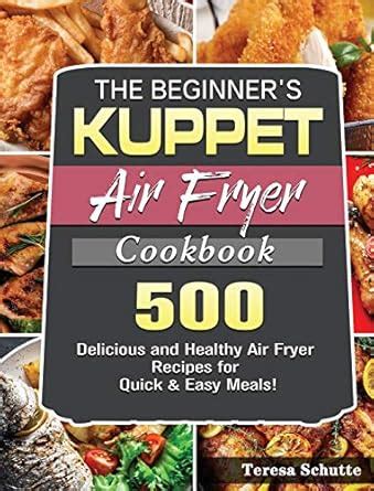 Buy The Beginner's KUPPET Air Fryer Cookbook: 500 Delicious and Healthy ...