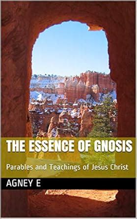 The Essence of Gnosis: Parables and Teachings of Jesus Christ eBook : E ...