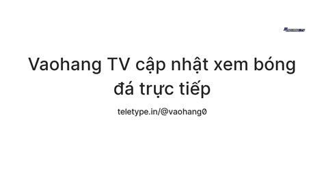Vaohang TV cập nhật xem bóng đá trực tiếp — Teletype