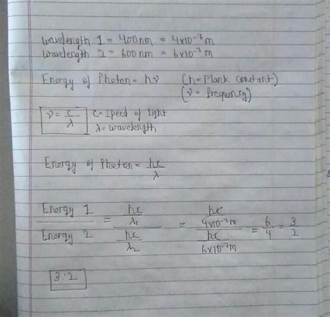 Ratio of energies of photons of wavelength 400 nm and 600 nm is ...