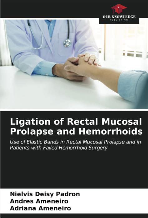 Buy Ligation of Rectal Mucosal Prolapse and Hemorrhoids Book Online at ...