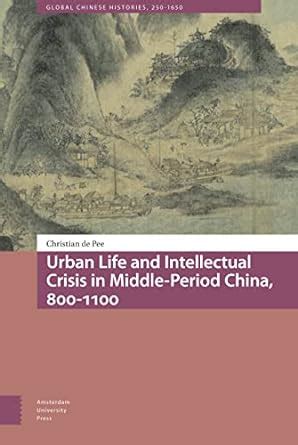 Buy Urban Life and Intellectual Crisis in Middle-Period China, 800-1100 ...