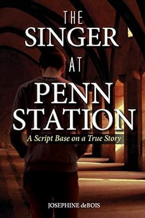 Buy The Singer at Penn Station: A Script Based on a True Story Book ...