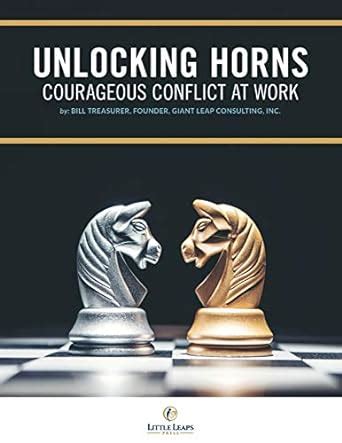 Unlocking Horns: Courageous Conflict at Work : Treasurer, Bill: Amazon ...