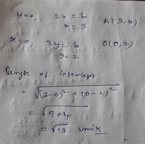 Find length of intercept cut off by line 2x+3y=6 on x axis and y axis ...