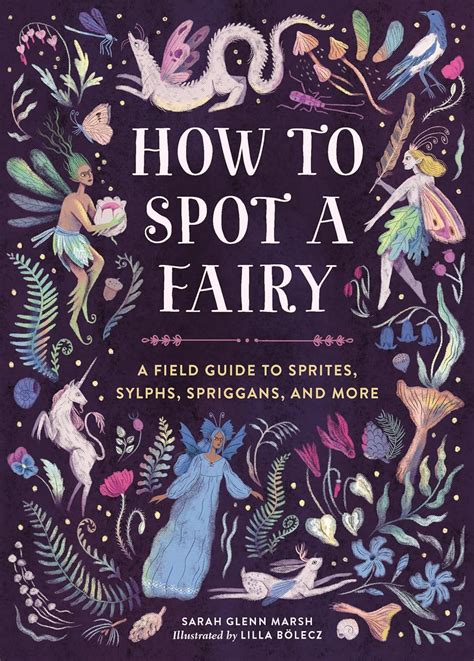 How to Spot a Fairy: A Field Guide to Sprites, Sylphs, Spriggans, and ...