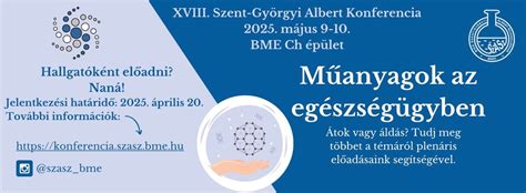 XVIII. Szent-Györgyi Albert Konferencia, BME CH, Budapest, 9 May to 10 ...