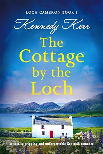 The Cottage by the Loch: A totally gripping and unforgettable Scottish ...