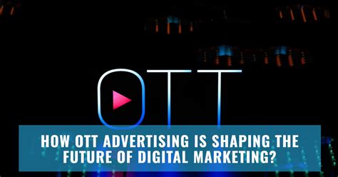 How OTT Advertising is Shaping the Future of Digital Marketing ...
