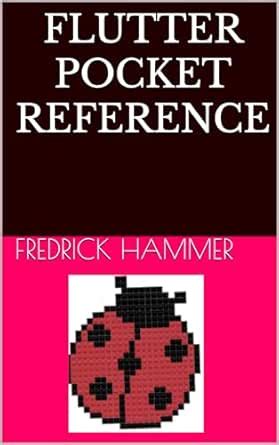 Flutter Pocket Reference eBook : Hammer, Fredrick: Amazon.in: Books