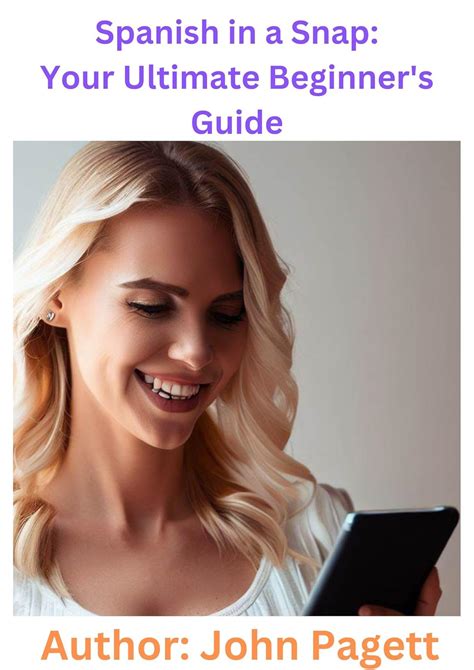 Spanish in a Snap: Your Ultimate Beginner’s Guide eBook : Pagett, John ...