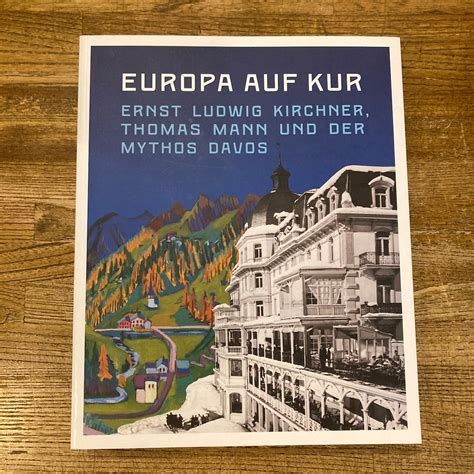 EUROPA AUF KUR / Erunst Ludwig Kirchner, Thomas Mann, Mythos Davos | 百年