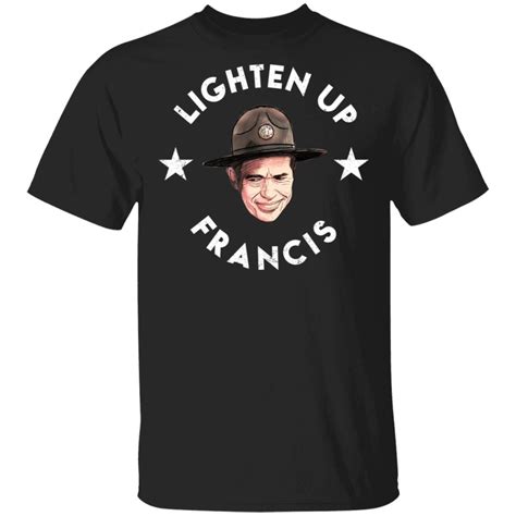 Lighten Up Francis shirt