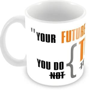 Tuelip "Your Future Is Created What You Do Today Not Tomorrow" Quote ...