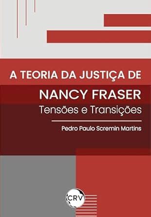A teoria da justiça de Nancy Fraser: Tensões e Transições (Portuguese ...