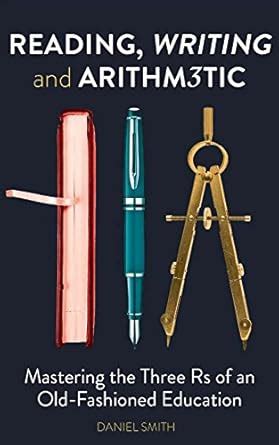 READING, WRITING AND ARITHMETIC: MASTERING THE THREE RS OF AN OLD ...