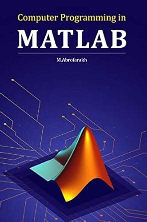 MATLAB Programming: 150 example eBook : Abrofarakh, M., KHUDA BUX ...