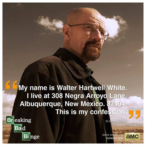 " my name is Walter White. I live at 308 Negra Arroyo Lane, Albuquerque ...