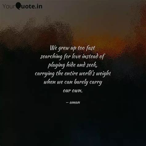 We grew up too fast sear... | Quotes & Writings by Aman Gupta | YourQuote