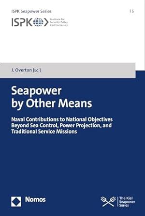 Seapower by Other Means: Naval Contributions to National Objectives ...
